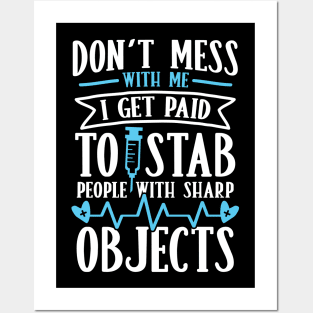 Don't Mess With Me I Get Paid to Stab People With Sharp Objects Posters and Art